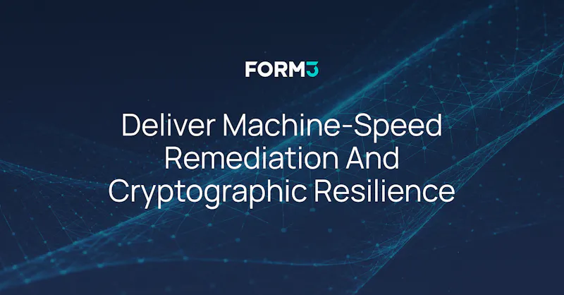 Deliver Machine-Speed Remediation and Cryptographic Resilience