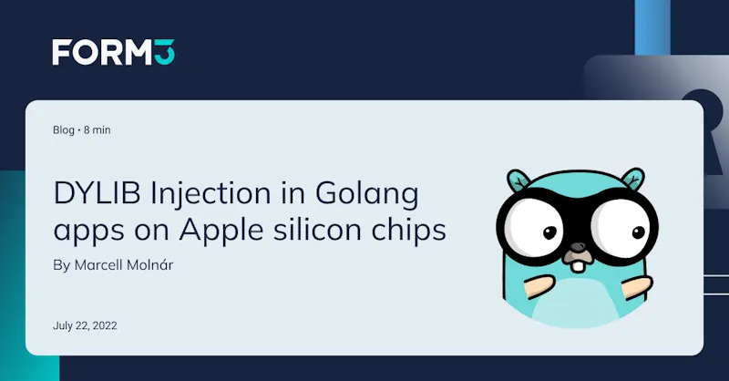 Form3 blog 8 min DYLIB Injection in Golang apps on Apple silicon chips by Marcell Molnar July 22, 2022