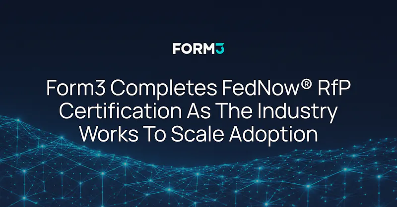 Form3 completes FedNow®️ RfP Certification as the industry works to scale adoption